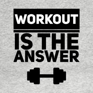 Workout is the answer T-Shirt